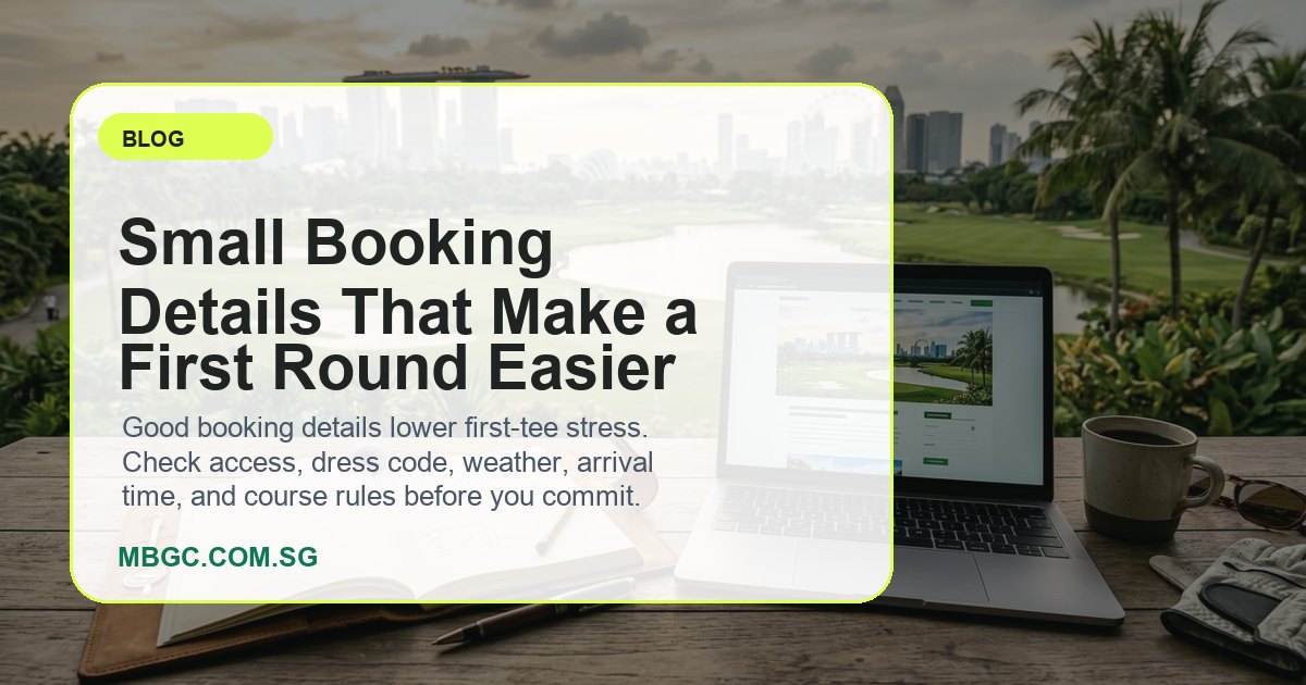 Small Booking Details That Make a First Round Easier | MBGC.COM.SG