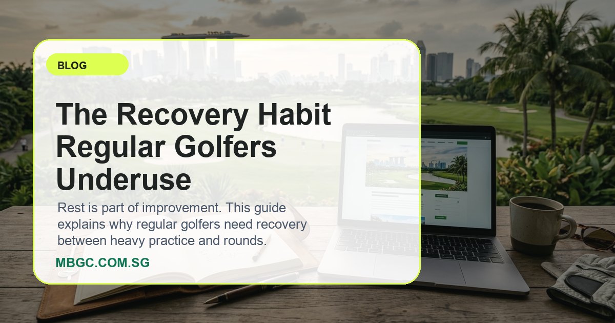 The Recovery Habit Regular Golfers Underuse | MBGC.COM.SG