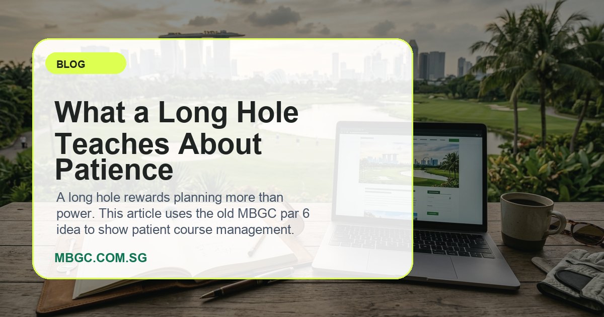 What a Long Hole Teaches About Patience | MBGC.COM.SG