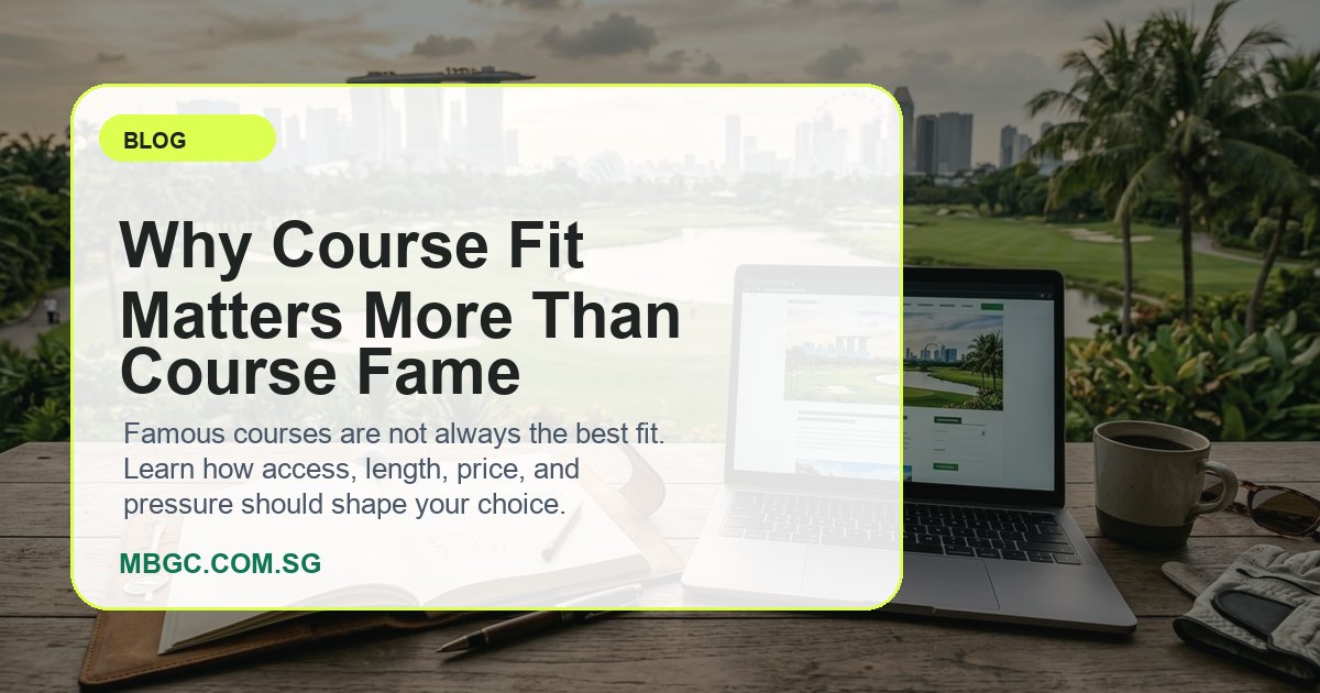 Why Course Fit Matters More Than Course Fame | MBGC.COM.SG