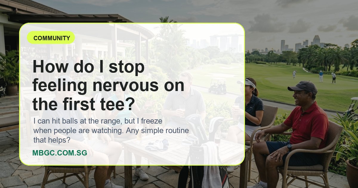 How do I stop feeling nervous on the first tee? | MBGC.COM.SG