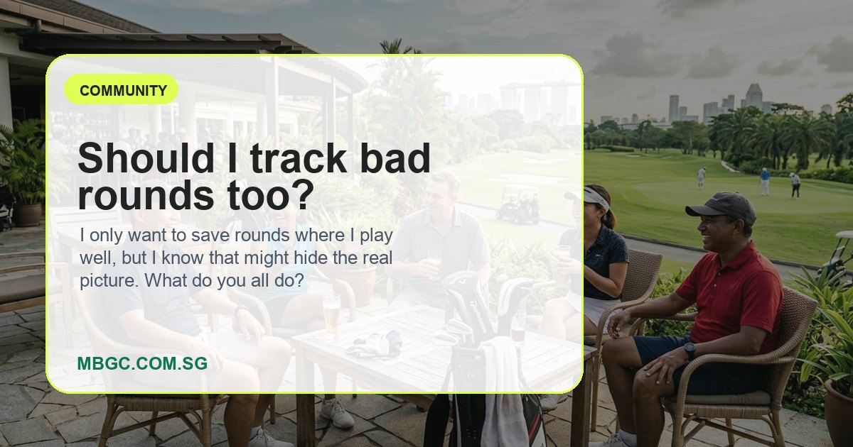Should I track bad rounds too? | MBGC.COM.SG