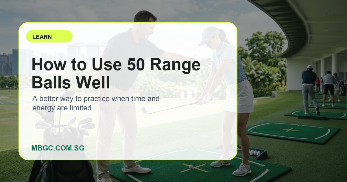 How to Use 50 Range Balls Well | MBGC.COM.SG