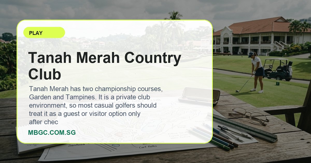 Tanah Merah Country Club Guide | MBGC.COM.SG